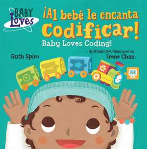 ¡Al bebe le encanta codificar! / Baby Loves Coding! de Irene Chan