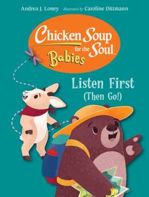 Chicken Soup for the Soul for Babies: Listen First (Then Go!) de Andrea J Loney