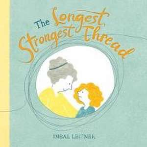 The Longest, Strongest Thread de Inbal Leitner