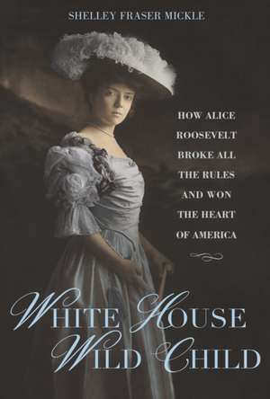 White House Wild Child de Shelley Fraser Mickle