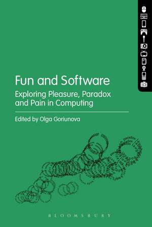 Fun and Software: Exploring Pleasure, Paradox and Pain in Computing de Olga Goriunova