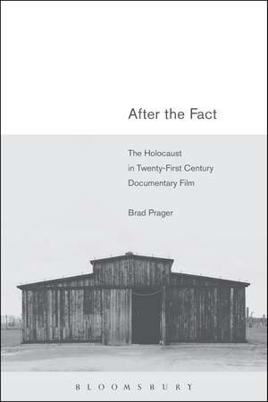 After the Fact: The Holocaust in Twenty-First Century Documentary Film de Dr Brad Prager