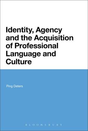 Identity, Agency and the Acquisition of Professional Language and Culture de Ping Deters