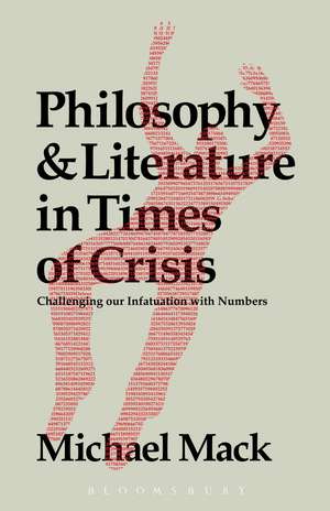 Philosophy and Literature in Times of Crisis: Challenging our Infatuation with Numbers de Dr Michael Mack