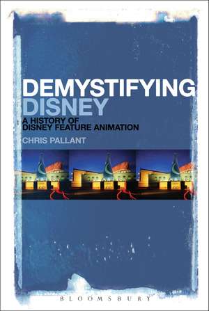 Demystifying Disney: A History of Disney Feature Animation de Chris Pallant