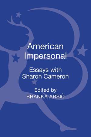 American Impersonal: Essays with Sharon Cameron de Professor Branka Arsic