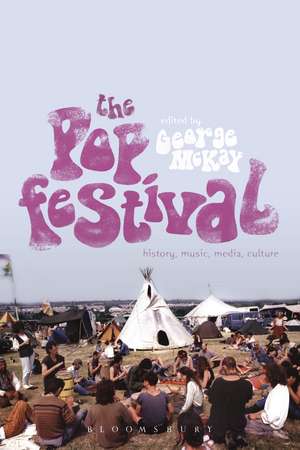 The Pop Festival: History, Music, Media, Culture de George McKay