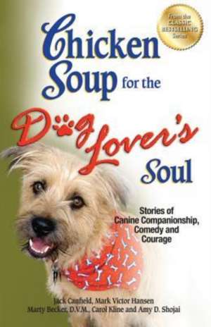 Chicken Soup for the Dog Lover's Soul: Stories of Canine Companionship, Comedy and Courage de Jack Canfield