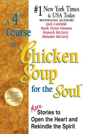 A 4th Course of Chicken Soup for the Soul: More Stories to Open the Heart and Rekindle the Spirit de Jack Canfield