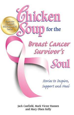 Chicken Soup for the Breast Cancer Survivor's Soul: Stories to Inspire, Support and Heal de Jack Canfield