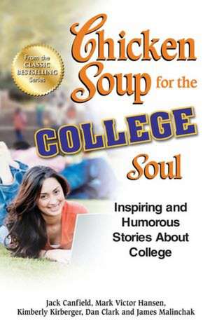 Chicken Soup for the College Soul: Inspiring and Humorous Stories about College de Jack Canfield