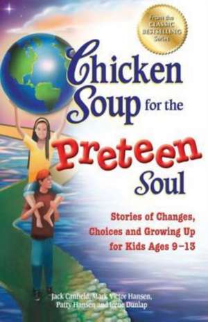 Chicken Soup for the Preteen Soul: Stories of Changes, Choices and Growing Up for Kids Ages 9-13 de Jack Canfield