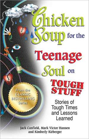 Chicken Soup for the Teenage Soul on Tough Stuff: Stories of Tough Times and Lessons Learned de Jack Canfield