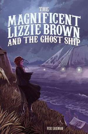 The Magnificent Lizzie Brown and the Ghost Ship de Vicki Lockwood