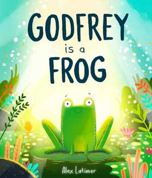 Godfrey Is a Frog de Alex Latimer