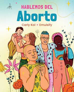 Hablemos del Aborto (Let's Talk About Abortion: Spanish Language Edition) de Carly Kol