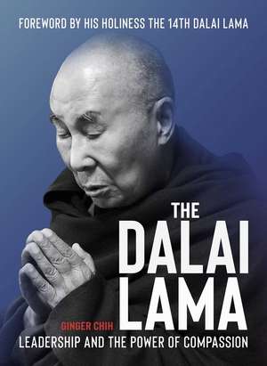 The Dalai Lama: Leadership and the Power of Compassion de Ginger Chih