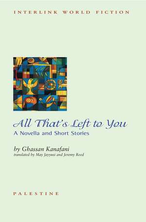 All That's Left to You: A Novella and Other Stories de Ghassan Kanafani