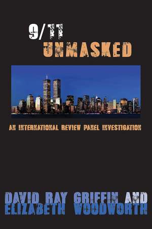 9/11 Unmasked: An International Review Panel Investigation de David Ray Griffin