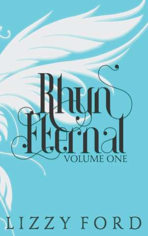 Rhyn Eternal (Volume One) 2012-2017 de Lizzy Ford