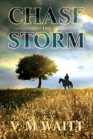 Chase the Storm de V. M. Waitt