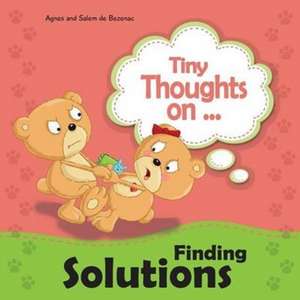 Tiny Thoughts on Finding Solutions de Agnes De Bezenac