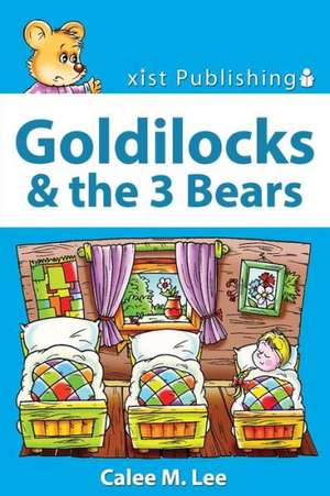 Goldilocks and the Three Bears: Discover Fairy Tales de Calee M. Lee