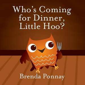 Who's Coming for Dinner, Little Hoo?: Level 2 Reader de Brenda Ponnay