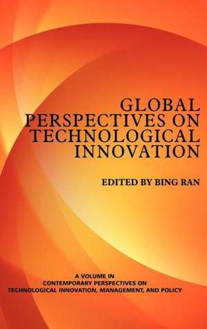 Global Perspectives on Technological Innovation (Hc) de Bing Ran