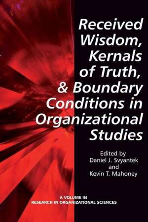 Received Wisdom, Kernels of Truth, and Boundary Conditions in Organizational Studies de Kevin T. Mahoney