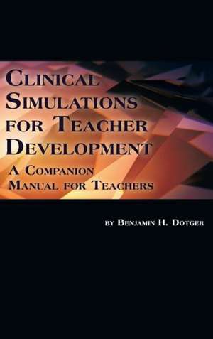 Clinical Simulations for Teacher Development de Benjamin H. Dotger