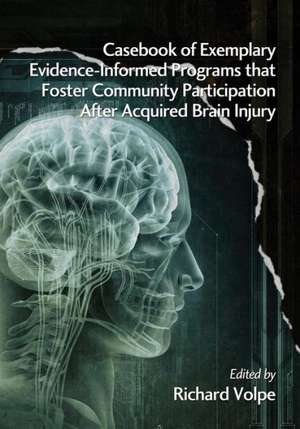 Casebook of Exemplary Evidence-Informed Programs That Foster Community Participation After Acquired Brain Injury de Richard Volpe