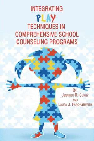 Integrating Play Techniques in Comprehensive Counseling Programs de Jennifer R. Curry