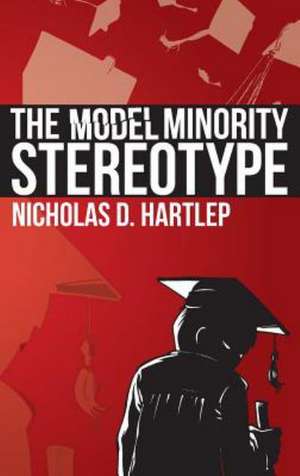 The Model Minority Stereotype de Nicholas Daniel Hartlep