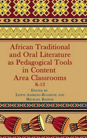 African Traditional and Oral Literature as Pedagocal Tools in Content Area Classrooms, K-12 (Hc) de Lewis Asimeng-Boahene