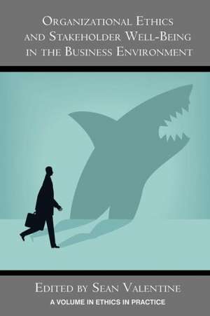 Organizational Ethics and Stakeholder Well-Being in the Business Environment de Sean Valentine