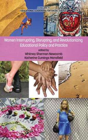 Women Interrupting, Disrupting, and Revolutionizing Educational Policy and Practice (Hc) de Katherine Cumings Mansfield