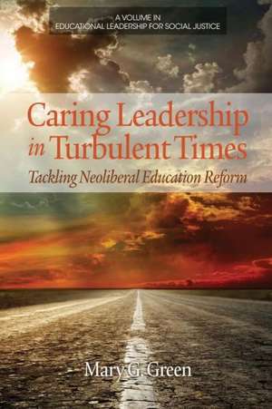 Caring Leadership in Turbulent Times de Mary G. Green