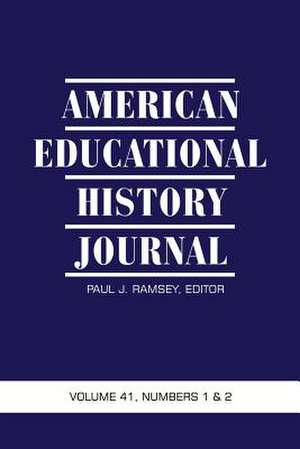 American Educational History Journal Volume 41, Numbers 1 & 2 de Paul J. Ramsey