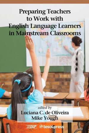 Preparing Teachers to Work with English Language Learners in Mainstream Classrooms de Luciana C. Oliveira