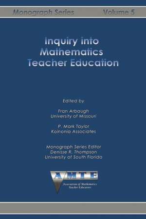 Inquiry Into Mathematics Teacher Education: Tools for Developing Knowledge Needed for Teaching de Fran Arbaugh