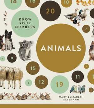 Know Your Numbers: Animals de Mary Elizabeth Salzmann