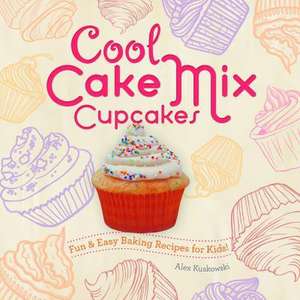 Cool Cake Mix Cupcakes: Fun & Easy Baking Recipes for Kids! de Alex Kuskowski