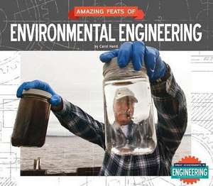 Amazing Feats of Environmental Engineering de Carol Hand