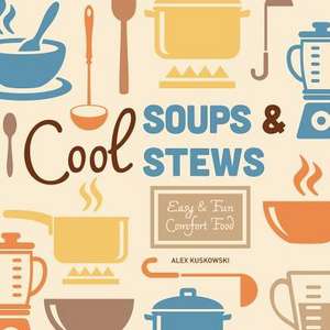 Cool Soups & Stews: Easy & Fun Comfort Food de Alex Kuskowski