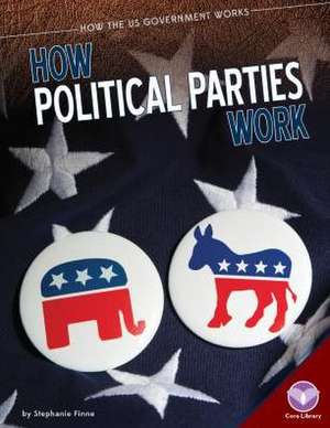 How Political Parties Work de Stephanie Finne