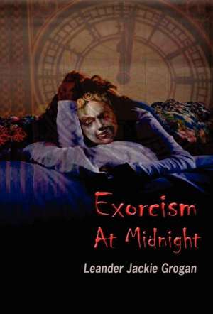 Exorcism at Midnight [Hardback Edition] de Leander Jackie Grogan