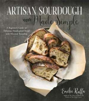 Artisan Sourdough Made Simple de Emilie Raffa