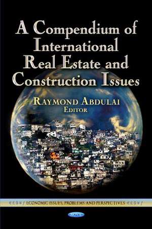 Compendium of International Real Estate & Construction Issues de Raymond T Abdulai