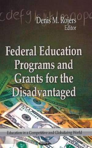 Federal Education Programs & Grants for the Disadvantaged de Denis M. Rojers